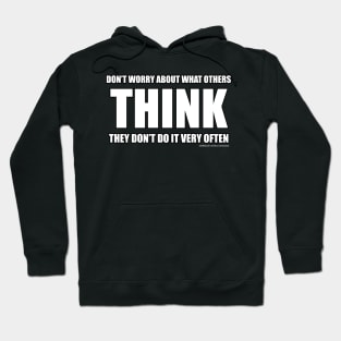 Don't Worry About What Others Think Funny Inspirational Novelty Gift Hoodie